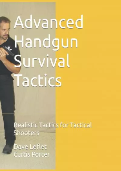 [READ] Advanced Handgun Survival Tactics: Realistic Tactics for Tactical Shooters