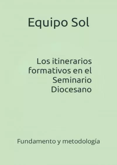 [DOWNLOAD] Los itinerarios formativos en el Seminario Diocesano: Fundamento y metodología Formación sacerdotal Spanish Edition