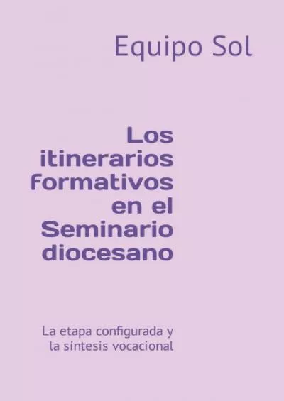 [READ] Los itinerarios formativos en el seminario diocesano: La etapa propedéutica y la etapa discipular Formación sacerdotal Spanish Edition