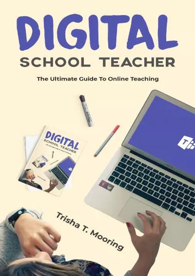 [EBOOK] Digital School Teacher: The Ultimate Guide To Online Teaching