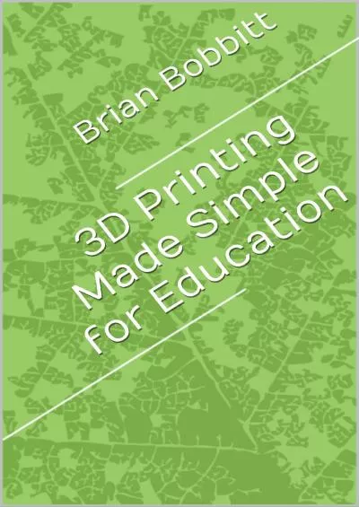 [DOWNLOAD] 3D Printing Made Simple for Education