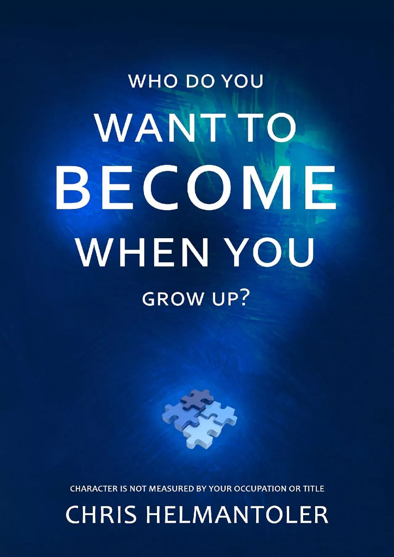 [EBOOK] Who Do You Want To Become When You Grow Up?: Character is not Measured by your