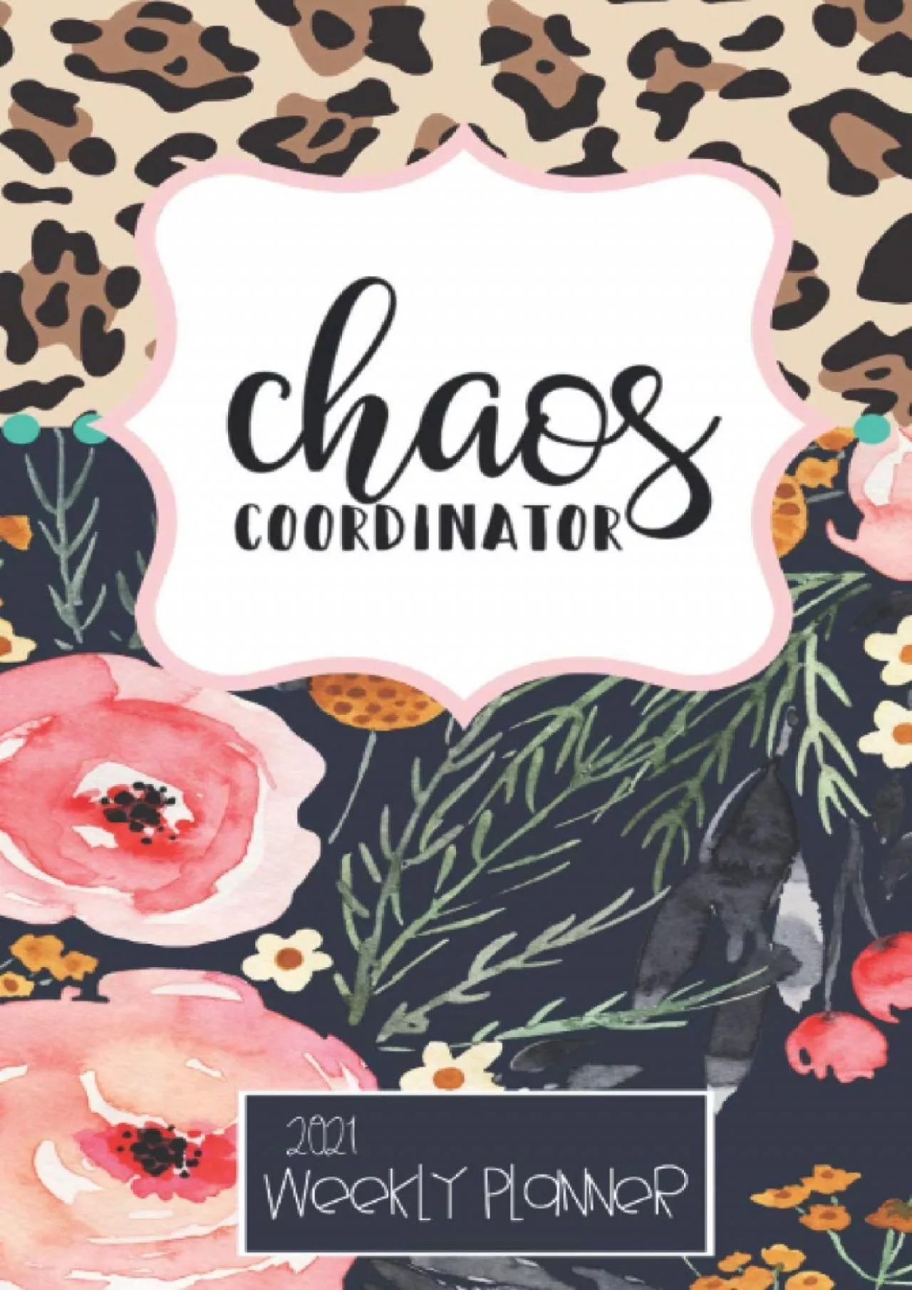 [EBOOK] 2021 Monthly/ Weekly Planner: Chaos Coordinator Leopard Navy Floral Monthly Weekly