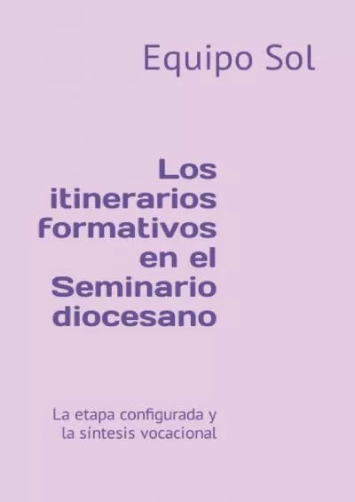 [READ] Los itinerarios formativos en el Seminario diocesano: La etapa configurada y la síntesis vocacional Formación sacerdotal Spanish Edition