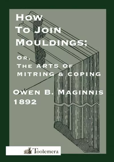 [READ] Art Of Mitring: How To Join Mouldings Or, The Arts Of Mitring and Coping