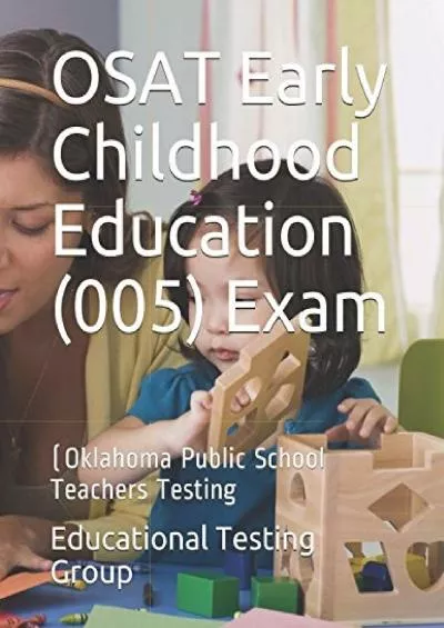 [DOWNLOAD] OSAT Early Childhood Education 005 Exam: Oklahoma Public School Teachers Testing