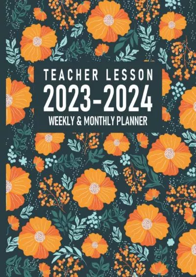 [READ] TEACHER LESSON PLANNER 2023-2024: Lesson Plan Grade and Record Books for Teachers January 2023 - June 2024 | Monthly and Weekly Class Organizer Flowers Cover
