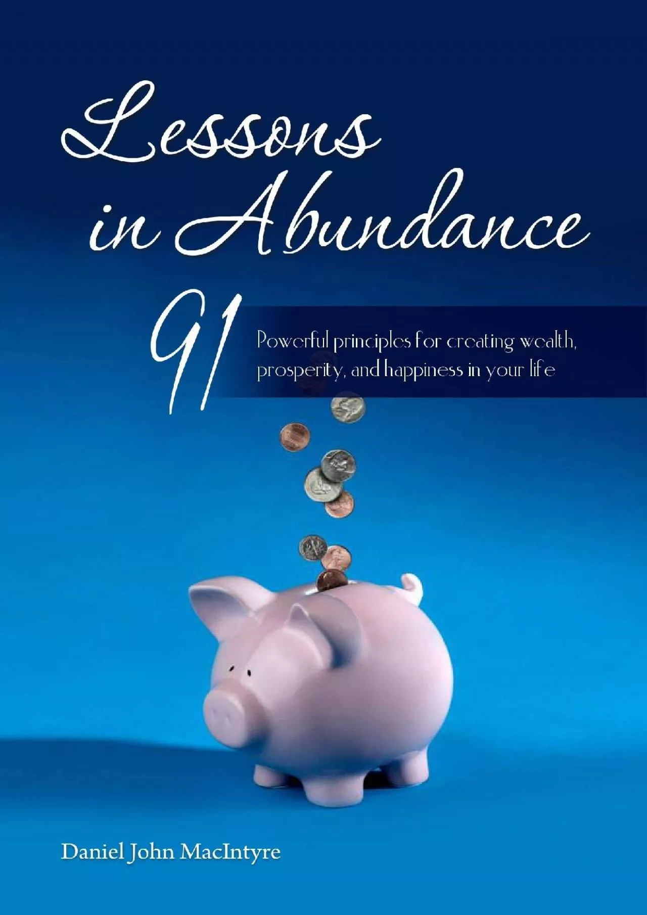 [EBOOK] Lessons in Abundance: 91 Powerful principles for creating wealth, prosperity,