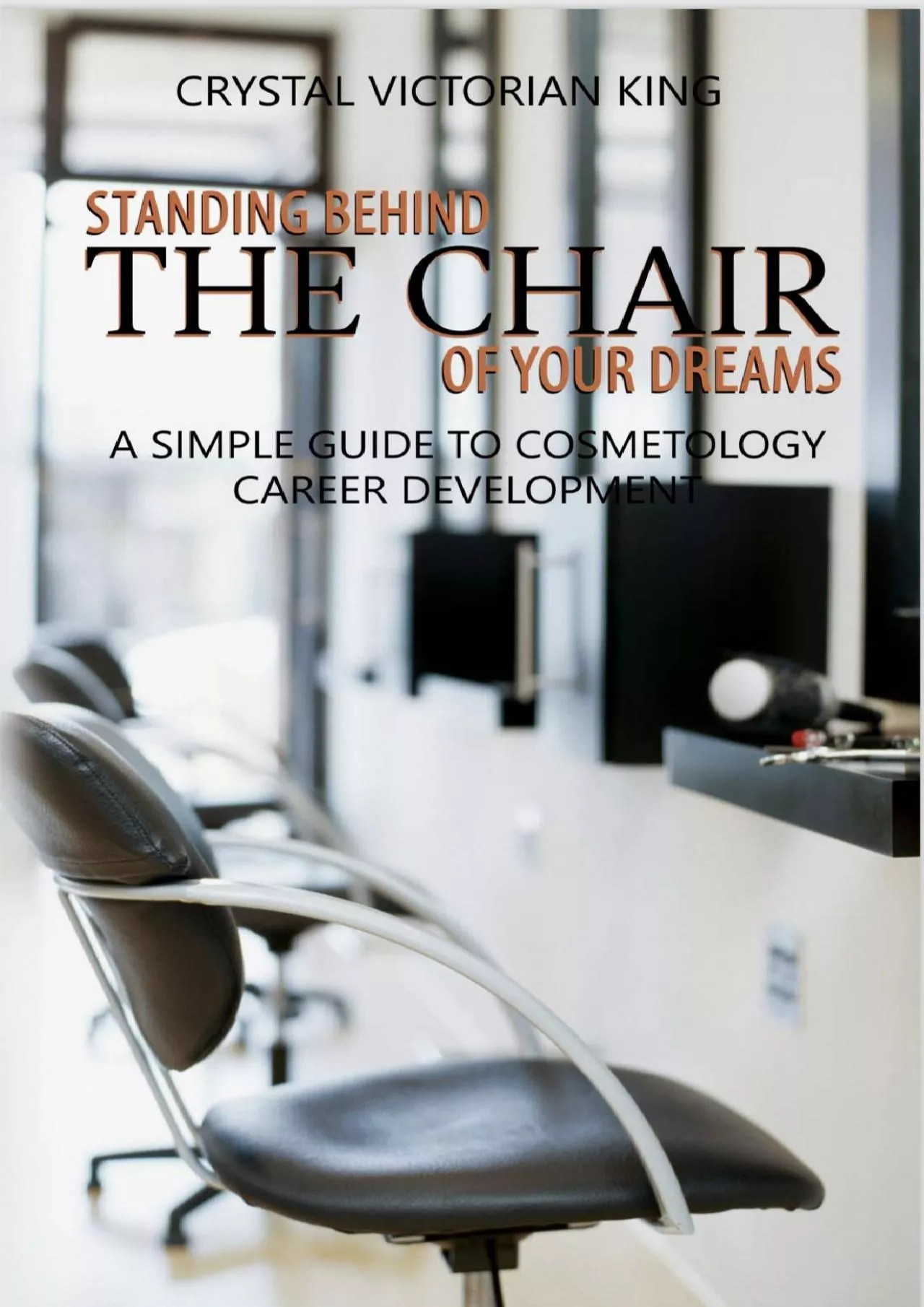 [EBOOK] Standing Behind The Chair Of Your Dreams: A Simple Guide To Cosmetology Career