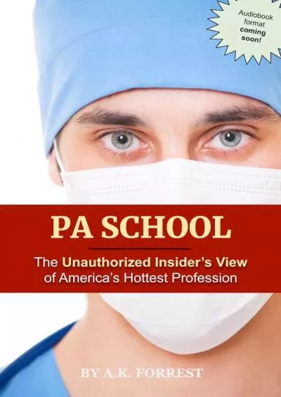 [EBOOK] PA School: The Unauthorized Insider\'s View of America\'s Hottest Profession