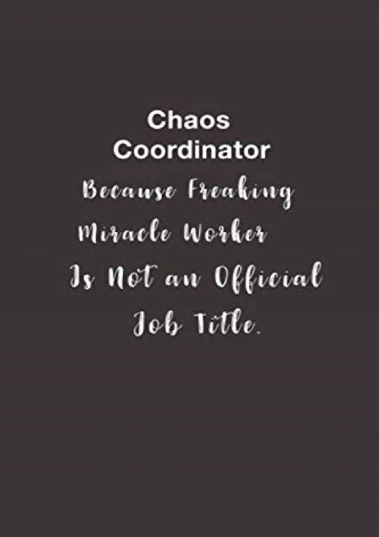 [DOWNLOAD] Chaos Coordinator Because Freaking Miracle Worker Is Not a Job Title.: Lined