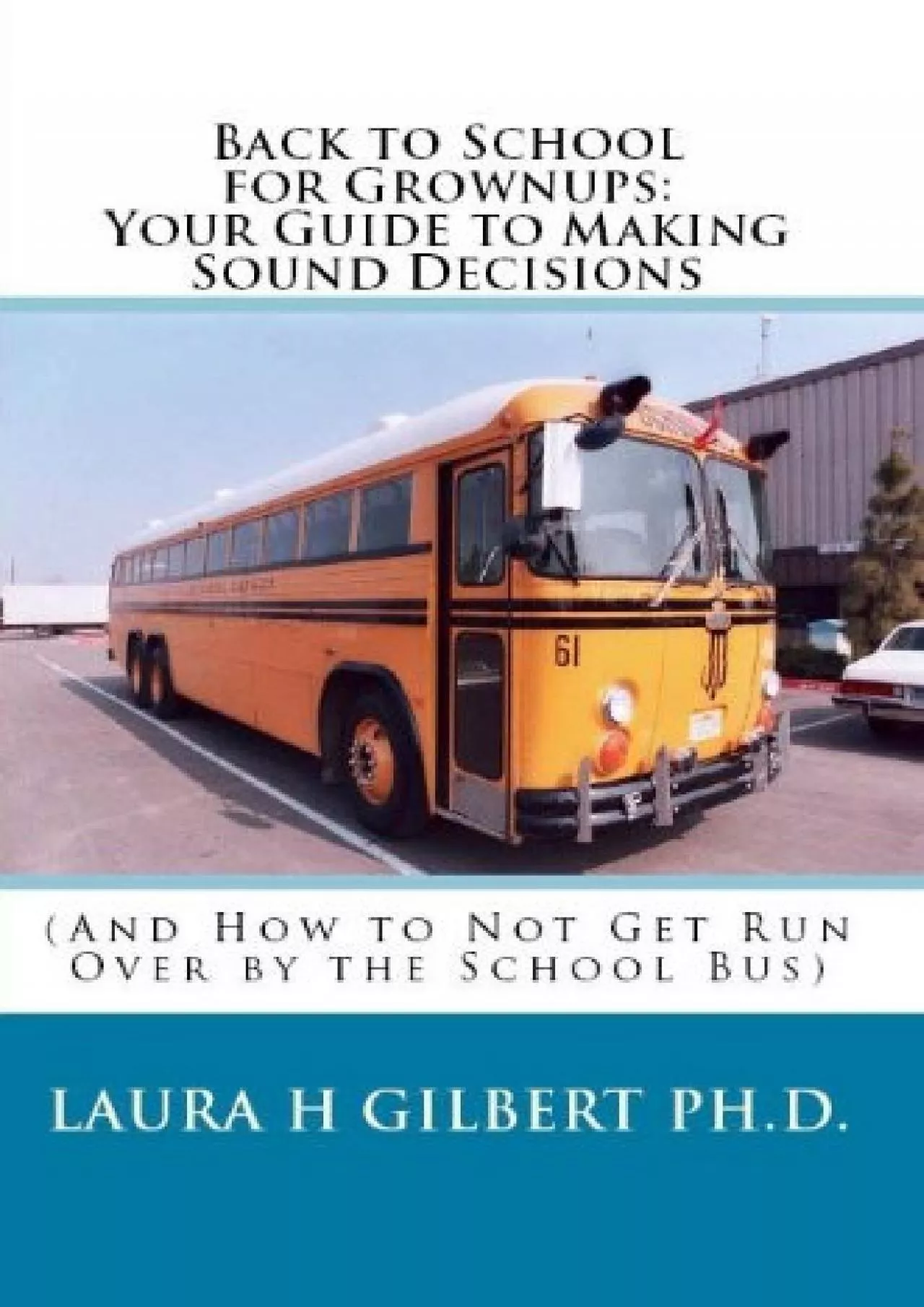 [EBOOK] Back to School for Grownups: Your Guide to Making Sound Decisions And How to Not