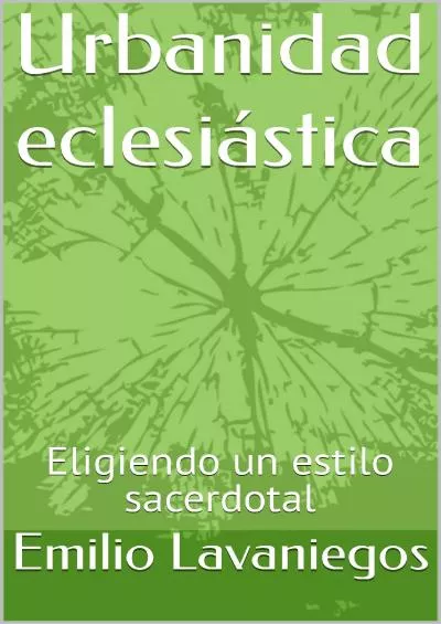 [EBOOK] Urbanidad eclesiástica: Eligiendo un estilo sacerdotal Formación sacerdotal