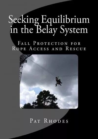 [READ] Seeking Equilibrium in the Belay System: Fall Protection for Rope Access and Rescue