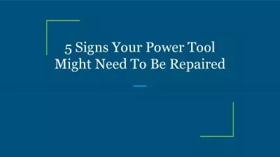 5 Signs Your Power Tool Might Need To Be Repaired