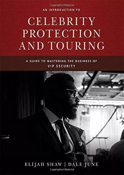 [EBOOK] An Introduction to Celebrity Protection and Touring: A Guide to Mastering the