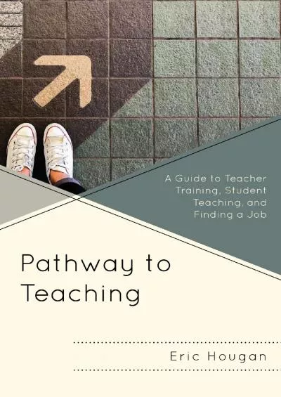 [READ] Pathway to Teaching: A Guide to Teacher Training, Student Teaching, and Finding a Job