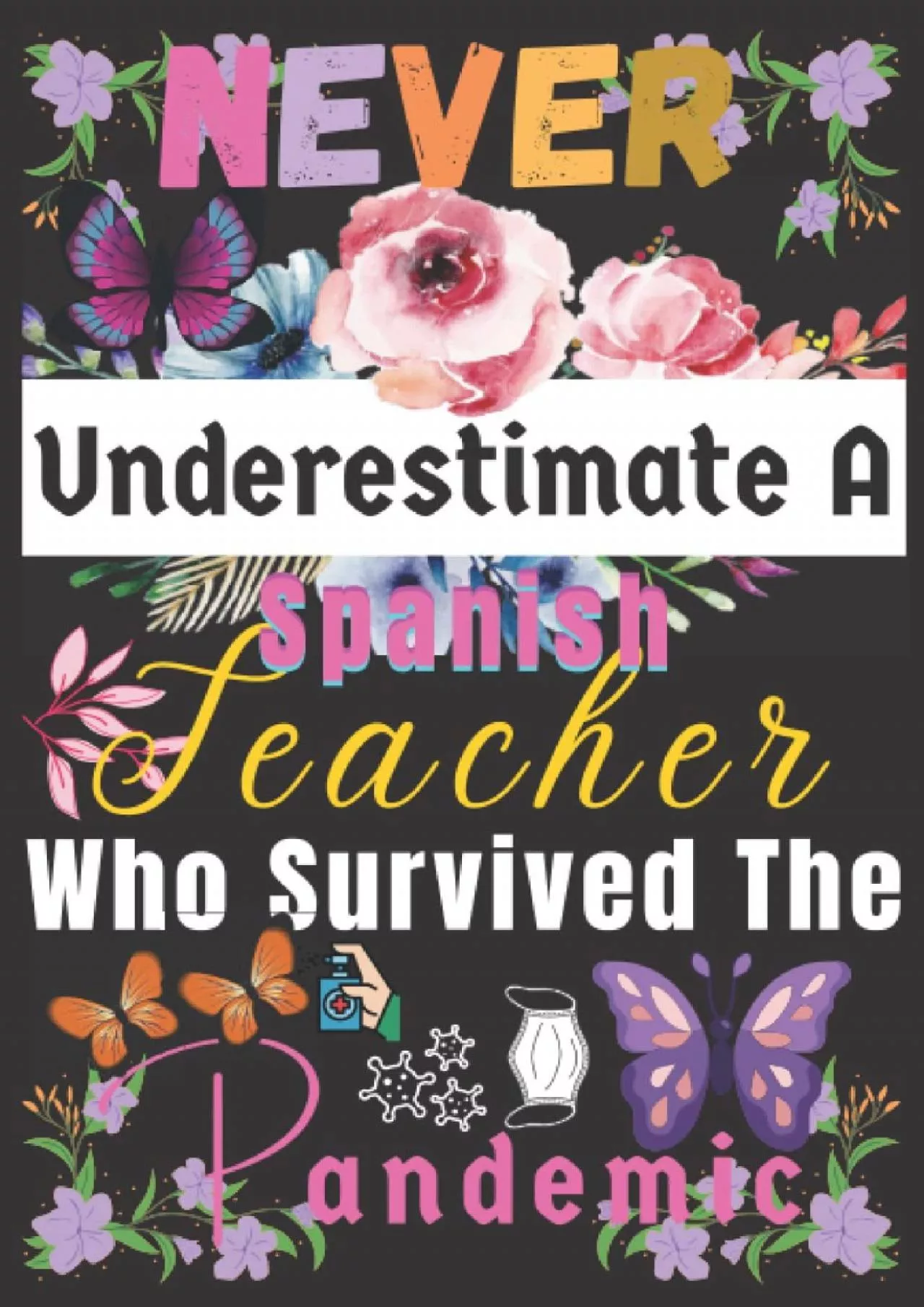 [DOWNLOAD] Spanish Teacher Gift: Underestimate ~ Who Survived The Pandemic: Teacher Appreciation