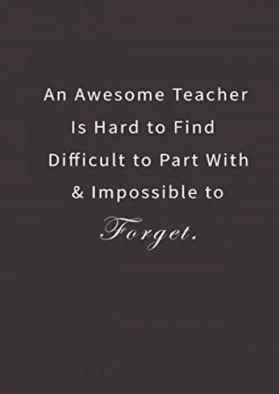 [READ] An Awesome Teacher is Hard to Find Difficult to Part with  Impossible to Forget.: Lined notebook