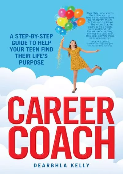 [EBOOK] Career Coach: A Step-by-Step Guide to Help Your Teen Find Their Life\'s Purpose