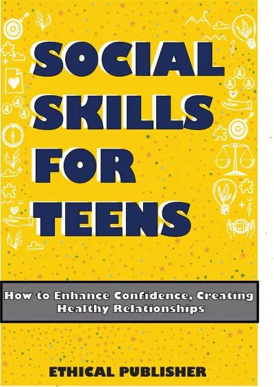 [READ] Social Skills for Teens: How to Enhance Confidence, Creating Healthy Relationships
