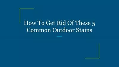 How To Get Rid Of These 5 Common Outdoor Stains