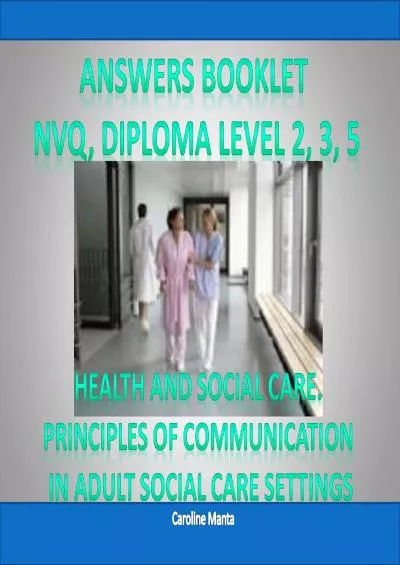 [READ] Answers Booklet - Pass Your NVQ and Diploma Level 2 Level 3 Level 5 in Health and Social Care: PRINCIPLES OF COMMUNICATION IN ADULT SOCIAL CARE SETTINGS Unit 1