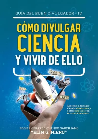 [READ] CÓMO DIVULGAR CIENCIA y VIVIR DE ELLO: Aprende a divulgar ciencia desde cero y obtén ingresos con tus conocimientos. GUIA DEL BUEN DIVULGADOR nº 4 Spanish Edition