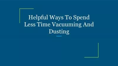 Helpful Ways To Spend Less Time Vacuuming And Dusting