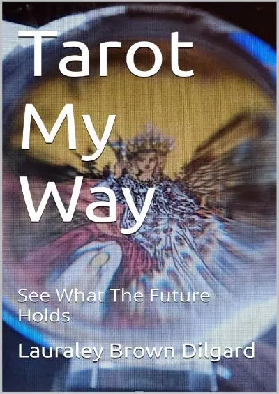 [READ] Tarot My Way: See What The Future Holds