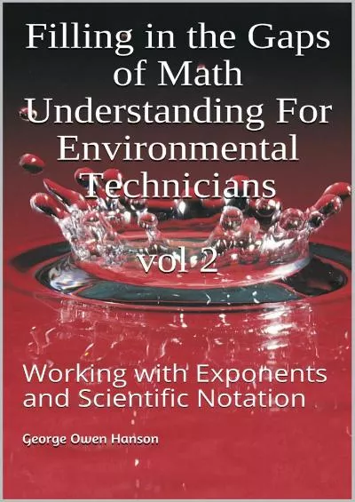 [DOWNLOAD] Filling in the Gaps of Math Understanding For Environmental Technicians Vol 2: Working with Exponents and Scientific Notation Basic Math Understanding for Environmental Technicians