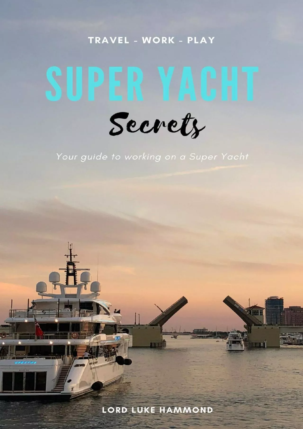 PDF-[READ] Super Yacht Secrets: A How-to Guide to Getting Your First Job On a Yacht