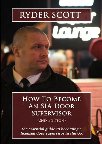 [READ] How To Become An SIA Door Supervisor: the essential guide to becoming a licensed door supervisor in the UK