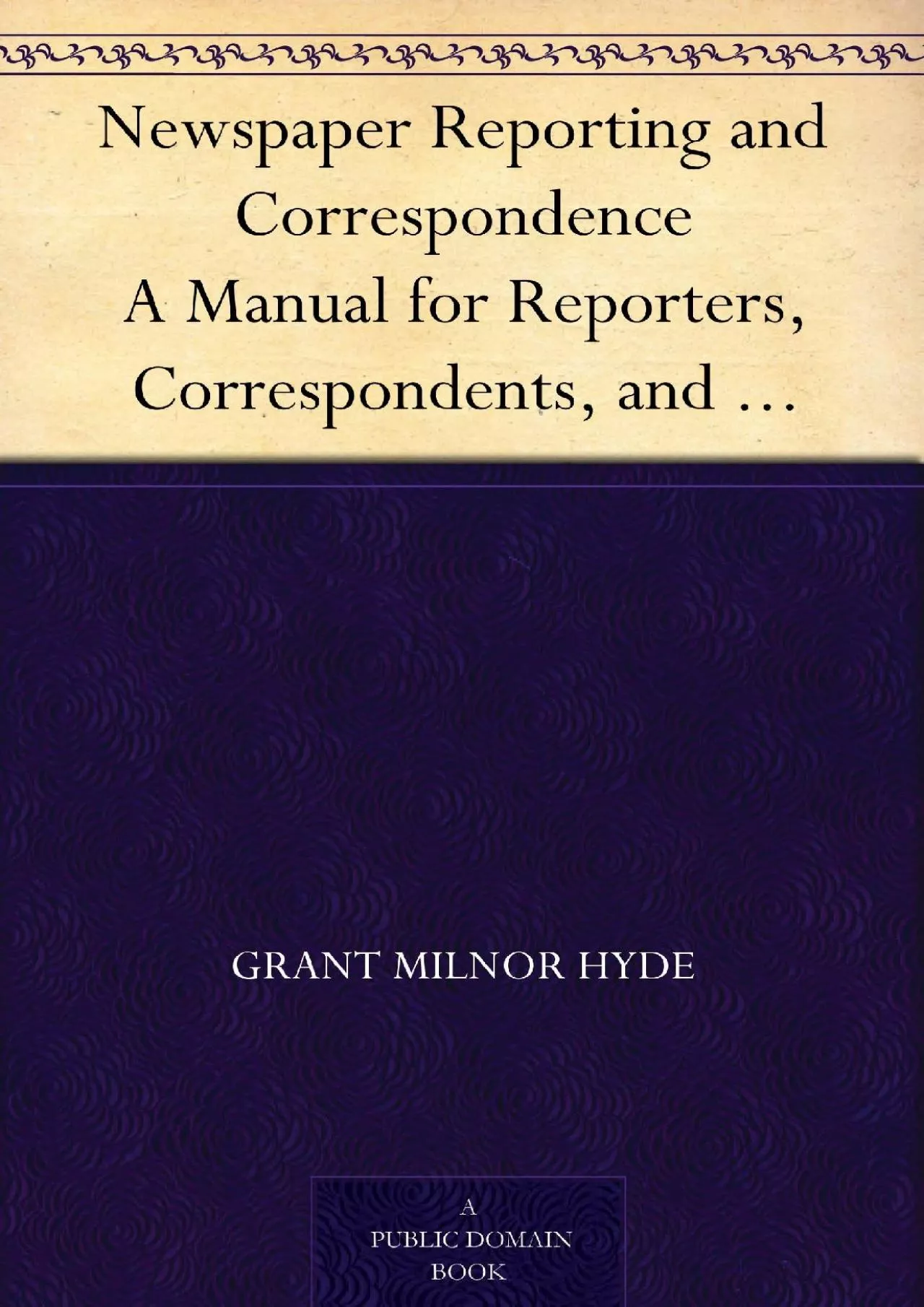 [EBOOK] Newspaper Reporting and Correspondence A Manual for Reporters, Correspondents,