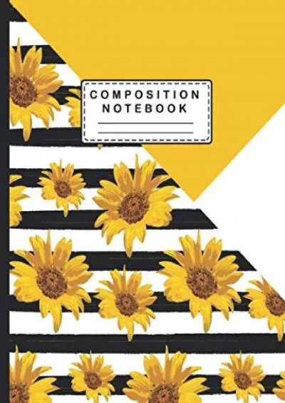 [READ] Sunflower Composition Notebook: College Ruled Composition Notebook For Students And Teachers.