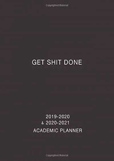 [DOWNLOAD] Get Shit Done Academic Planner 2019-2020 and 2020-2021: Weekly and Monthly Calendar and Two Year Academic Planner August 2019 - July 2021