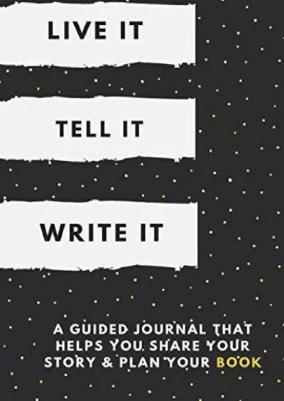 [DOWNLOAD] Live It. Tell It. Write It.: A Guided Journal for Sharing  Publishing Your Story