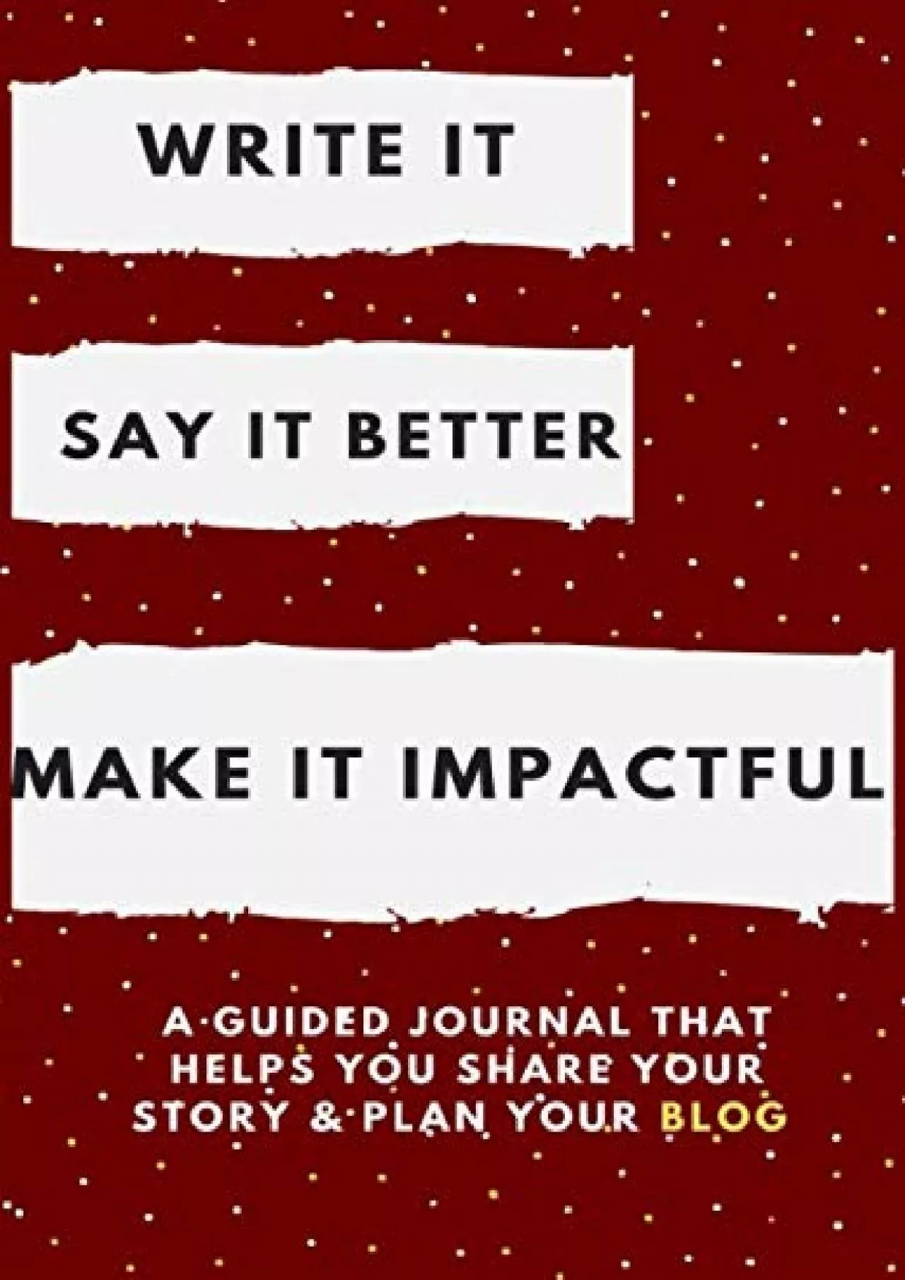 PDF-[EBOOK] Write It. Say It Better. Make It Impactful: A Guided Journal That Helps You Share