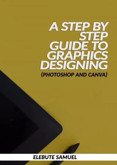 [READ] A Step by Step Guide to Graphics Designing : Photoshop And Canva