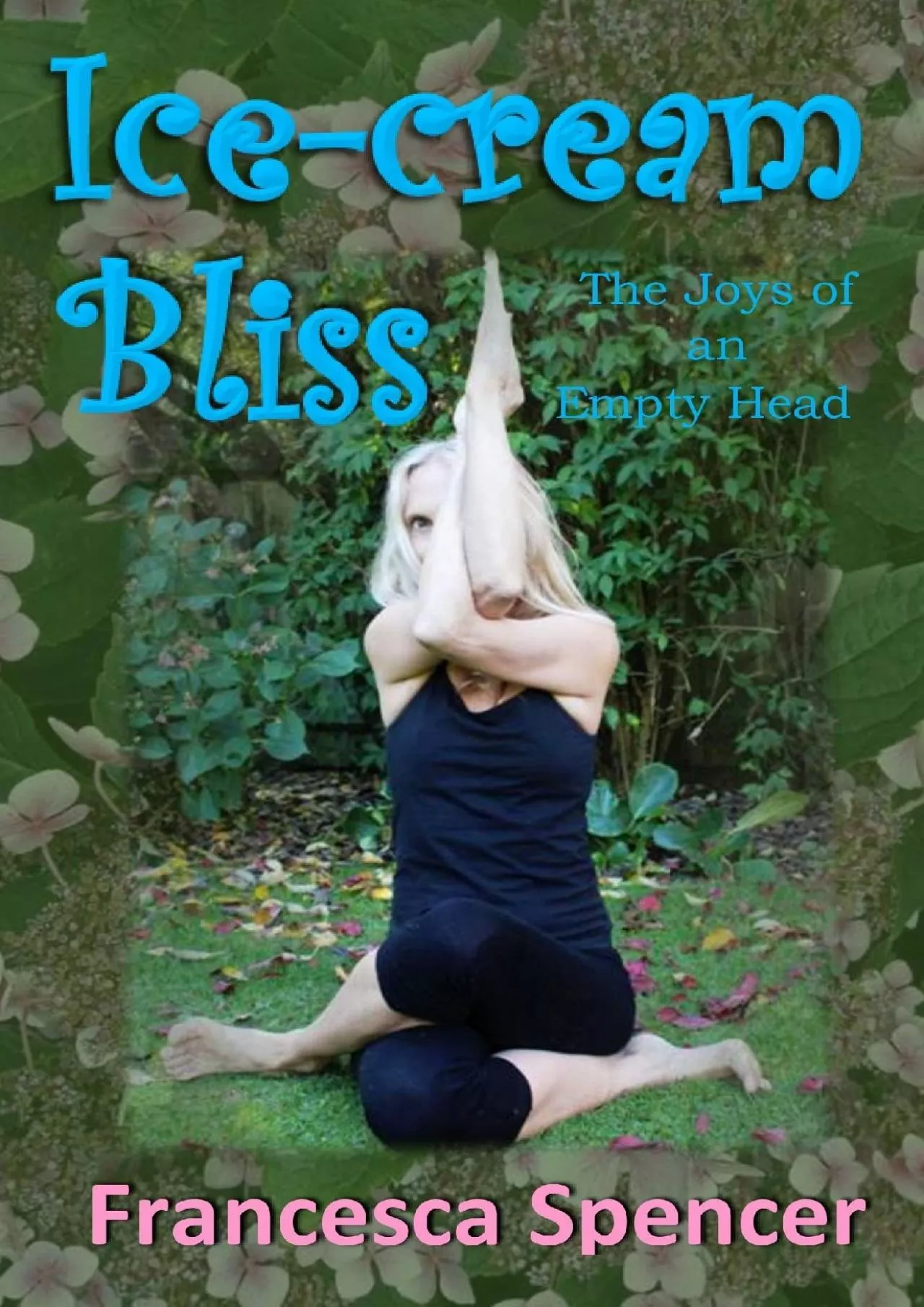 PDF-[READ] Ice-cream Bliss The Joys of an Empty Head: A tragi-comic yoga drama in India There