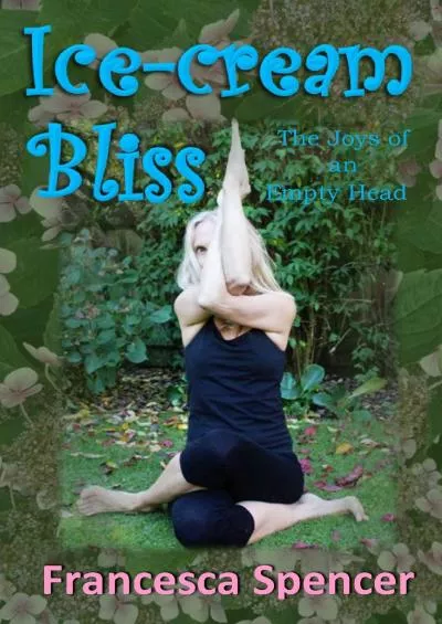 [READ] Ice-cream Bliss The Joys of an Empty Head: A tragi-comic yoga drama in India There she goes again... Book 2