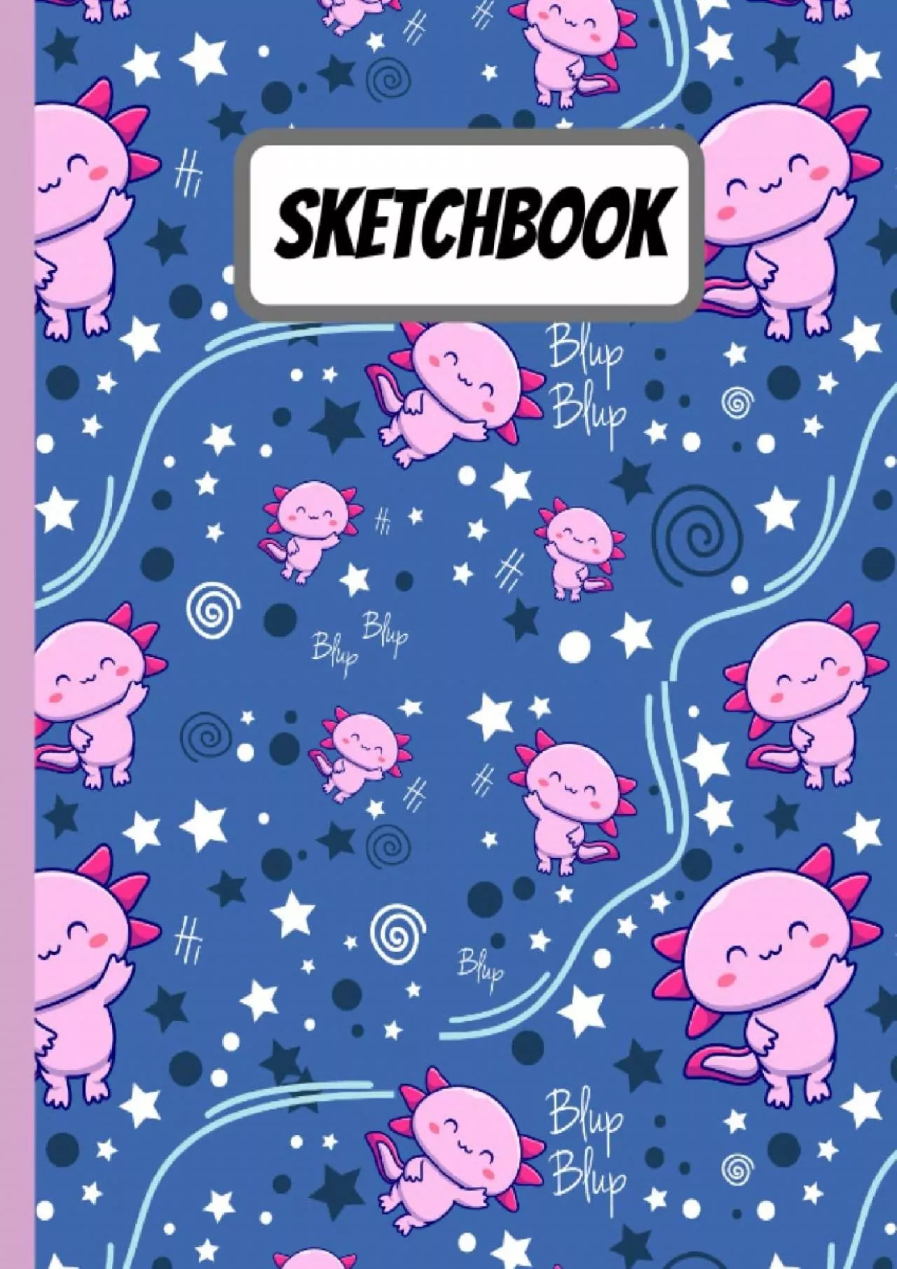 PDF-[DOWNLOAD] Axolotl Sketchbook: Kawaii Sketchbook for Drawing, Sketching, Doodling, Writing,