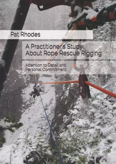 [EBOOK] A Practitioner\'s Study: About Rope Rescue Rigging