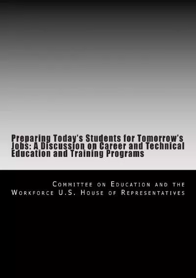 [READ] Preparing Today\'s Students for Tomorrow\'s Jobs: A Discussion on Career and Technical Education and Training Programs