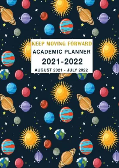[DOWNLOAD] Academic Planner 2021-2022 Keep Moving Forward: Weekly and Monthly Calendar Planner Academic Year August 2021 - July 2022