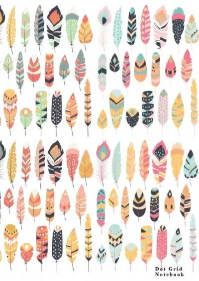 [DOWNLOAD] Dot Grid Notebook: Dot Grid pages Boho Feathers