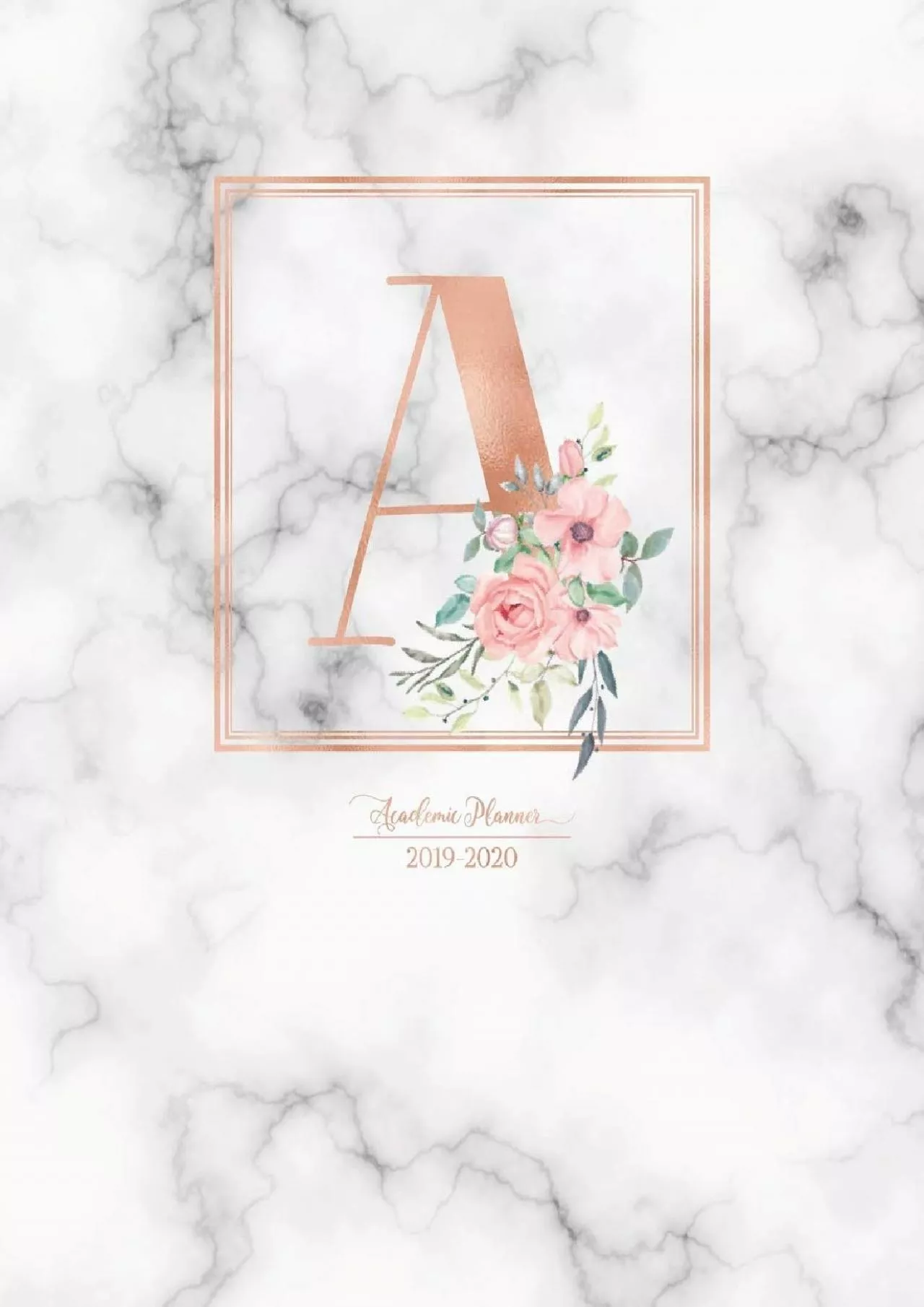 [DOWNLOAD] Academic Planner 2019-2020: Rose Gold Monogram Letter A with Pink Flowers over