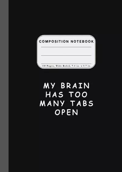 [EBOOK] Wide Ruled Composition Notebook My Brain: My Brain Has Too Many Tabs Open Wide