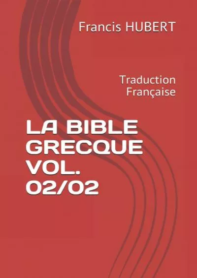 [DOWNLOAD] LA BIBLE GRECQUE VOL. 02/02: Traduction Française French Edition