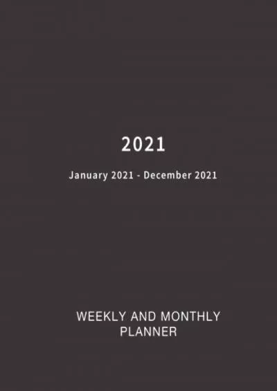 [DOWNLOAD] 2021 Weekly and Monthly Planner: Weekly and Monthly Calendar Planner January